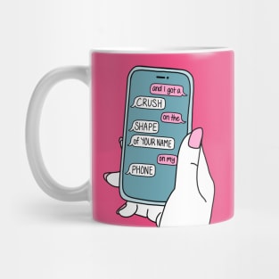 And I got a crush on the shape of your name on my phone -- ONE MORE WEEKEND Mug